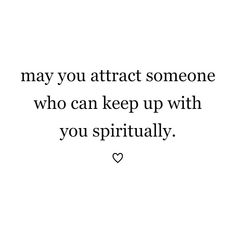 a quote that says, may you attract someone who can keep up with you virtually