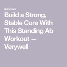 the words build a strong, stable core with this standing ab workout - verywell