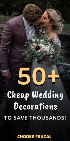 a bride and groom kissing with the text 50 cheap wedding decorations to save thousands choose frugal