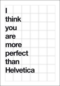 a poster with the words i think you are more perfect than helvetica