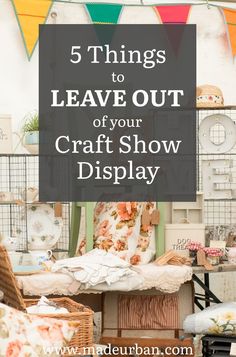 a room filled with furniture and bunting flags hanging from the ceiling above it is a sign that says 5 things to leave out of your craft show display