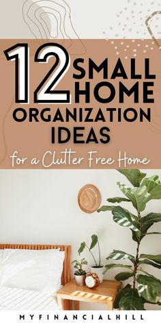 a bed with the text 12 small home organization ideas for a clutter free home