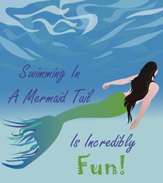 a mermaid is swimming in the ocean with her tail spread out and words underneath it that say,'swimming in a mermaid tale is incredibly fun