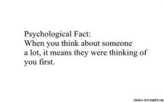 a quote that reads,'technological fact when you think about someone a lot, it means they were thinking of you first