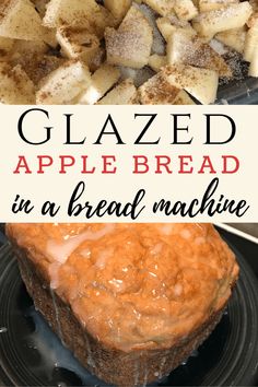 baked apple bread in a bread machine with cinnamon glaze on top and the words glazed apple bread in a bread machine below