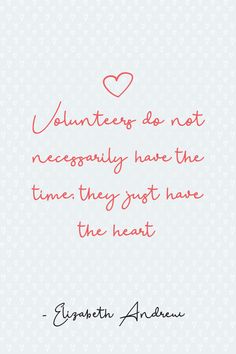 a quote on valentine's day that says volunteers do not regularly have the time they just have the heart