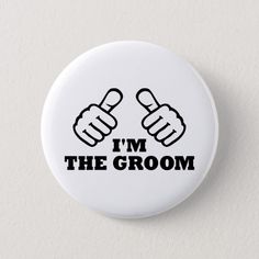 i'm the groom button with two thumbs pointing at each other and text that reads, i'm the groom