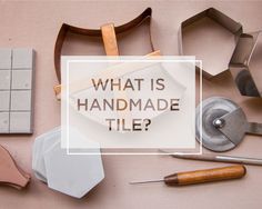 the words what is handmade tile? surrounded by tools on a pink background with a white square overlay