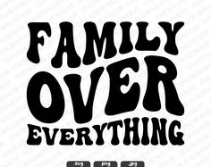 the words family over everything are black and white