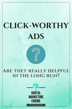 an advertisement with the words click - worthy ads are they really helpful in the long run?