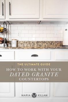 the ultimate guide to work with your dated granite countertops