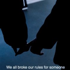 two people holding hands with the words we all broke our rules for someone