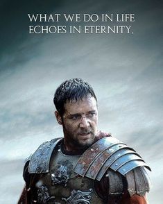 a man in armor with the words, what we do in life echos in eternity