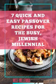 a plate full of food with the words 7 quick and easy passover recipes for the busy, jewish millennium