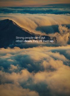 the sky is filled with clouds and there is a quote above it that says, strong people don't put others down, they then them up