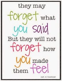 a quote that reads, they may forget what you said but they will not forget how you