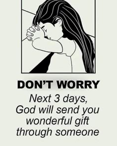 a poster with the words don't worry next 3 days, god will send you wonderful gift through someone