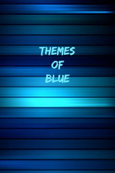 a blue background with the words themes of blue