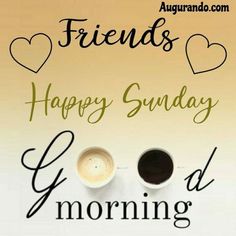 two cups of coffee sitting on top of a table next to each other with the words friends happy sunday good morning