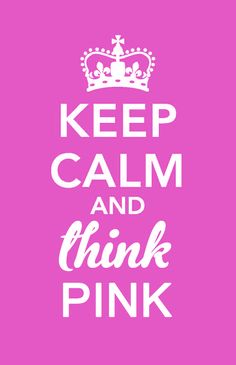 a pink poster with the words keep calm and think pink