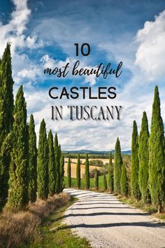 a road with trees and the words 10 most beautiful castles in tuscany on it