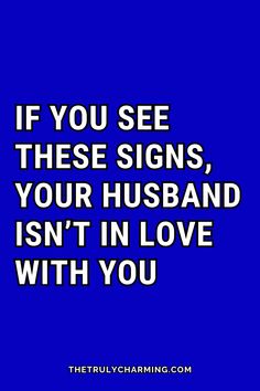 the quote if you see these signs, your husband isn't in love with you