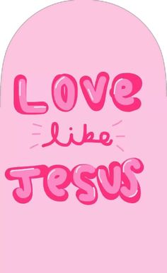 the word love like jesus on a pink background