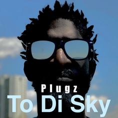 a man wearing sunglasses with the words plugz to di sky in front of him