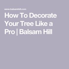 the words how to decorate your tree like a pro in white on a gray background