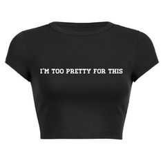 I'm too pretty for this Crop Top! Message us for custom colors/quotes! Mini Crop Top, Crop Tops With Quotes, Crop Tops With Words, Cheap Slogan Crop Top Shirt, Cute Black Crop Top With Text Print, Cute Slogan Crop Top T-shirt, Cheap Funny Text Crop Top T-shirt, Super Crop Top, Tight Crop Top