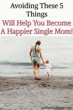 a woman and child on the beach with text that reads avoiding these 5 things will help you become a happier single mom