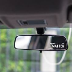 the rear view mirror of a car that reads you're matter