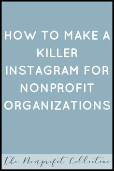 the words how to make a killer instagram for nonprofit organizations on a blue background