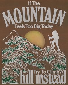 the mountain feels too big today by hill instead logo on brown t - shirt with white lettering