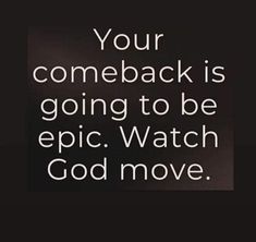 a black and white photo with the words your come back is going to be epic watch god move