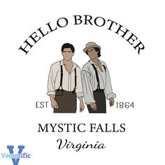 two men in white shirts and ties with the words, hello brother mystic falls virginia