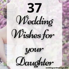 a bride and groom kissing in front of pink flowers with the words 37 wedding wishes for your daughter