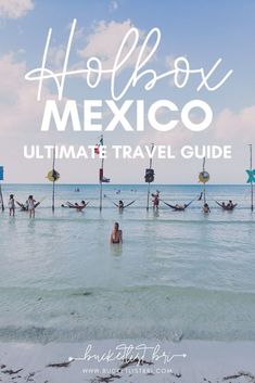 people in the ocean with text overlay that reads, holiday mexico ultimate travel guide