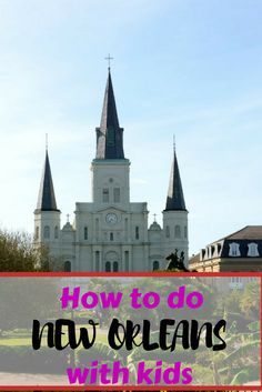 a castle with the words how to do new orleans with kids