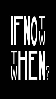 the words if now then are white on black