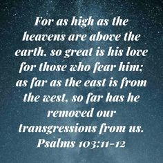 an image with the words for as high as the heavenlys are above the earth, so great is his love for those who fear him