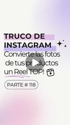 the text reads, truco de instagramm conviere las fotos de tus produos un reel top parte