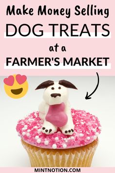 a dog sitting on top of a cupcake with the words make money selling dog treats at a farmer's market