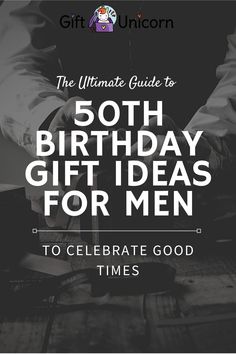 the ultimate guide to 50th birthday gift ideas for men