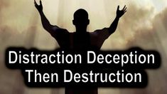 the silhouette of a man holding his hands up in front of a cross with text that reads, distracted deception then destruction