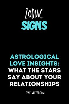 zodiac signs and astrological love insights what the stars say about your relationships