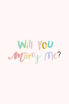 the words will you marry me written in different colors