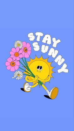 a cartoon sun with flowers in his hand and the words stay sunny written on it