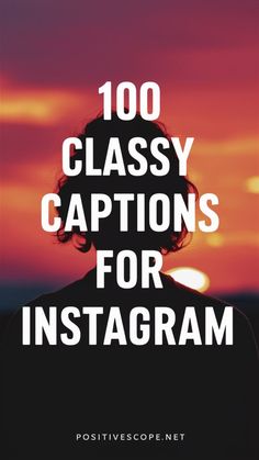 the words, 100 classy captions for instagram are in front of a sunset