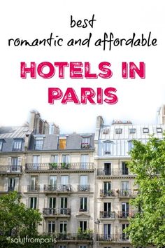 the words best romantic and affordable hotels in paris on top of an image of buildings